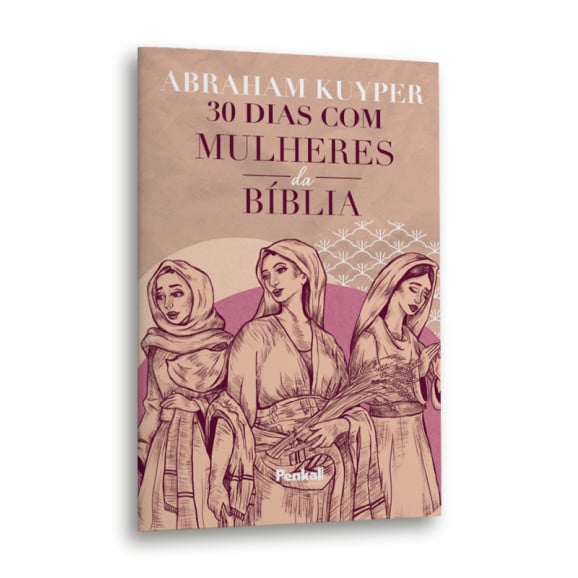 30 Dias com Mulheres da bíblia | Abraham Kuyper