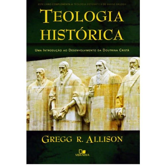 Teologia Histórica | Gregg R. Alisson
