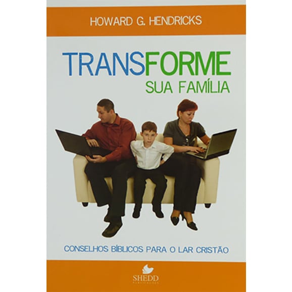 Transforme sua Família | Howard G. Hendricks | Shedd
