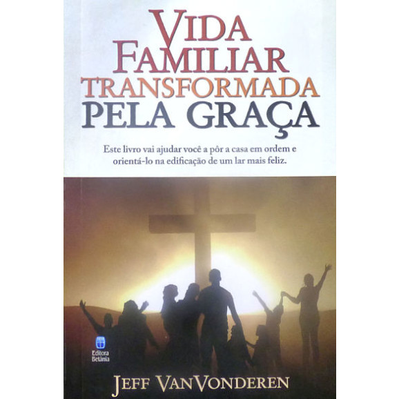 Vida Familiar Transformada pela Graça | Jeff VanVonderen 