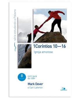 1 Coríntios 1-16 | Igreja Amorosa | Mark Dever e Carl Laferton