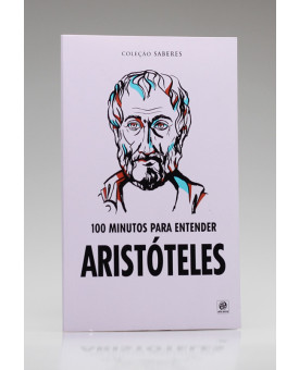 Coleção Saberes | 100 Minutos Para Entender Aristóteles | Ricardo Piccinato