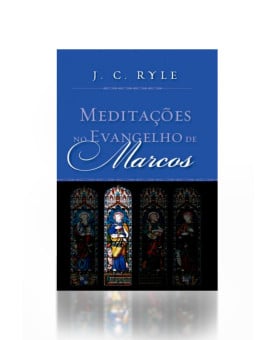 Meditações no Evangelho de Marcos | J. C. Ryle 