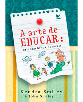 Livro A Arte De Educar: Criando Filhos Notáveis | Kendra Smiley