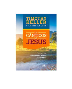 Os Cânticos de Jesus I Timothy Keller e Kathy Keller