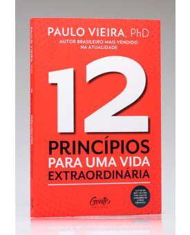 12 Princípios Para Uma Vida Extraordinária | Paulo Vieira