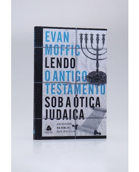 Lendo o Antigo Testamento Sob a Ótica Judaica | Evan Moffi