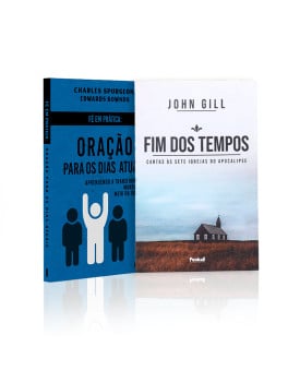 Kit 2 livros | Fé Em Prática: Oração Para os Dias Atuais + Fim dos Tempos | John Gill | Esperança em Tempos Ruins 