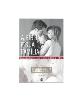A Bíblia e Sua Família | Augustus Nicodemus Lopes