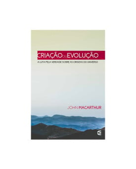 Criação ou Evolução | John MacArthur