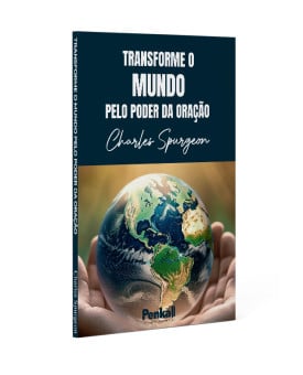 Transforme o Mundo Pelo Poder da Oração | Charles Spurgeon