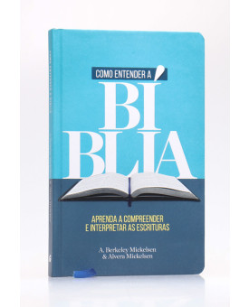 Como Entender a Bíblia | A. Berkeley Michelsen e Alvera M. Michelsen