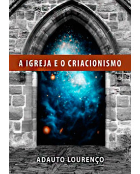 A Igreja e o Criacionismo | Adauto Lourenço