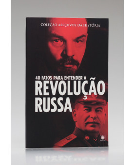 Coleção Arquivos da História | 40 Fatos para Entender a Revolução Russa | Alto Astral