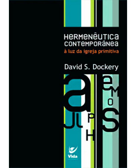 Hermenêutica Contemporânea À Luz Da Igreja Primitiva | David S. Dockery