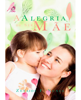 A Alegria De Ser Mãe | Zenaide Francisco Nunes