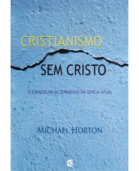 Livro Cristianismo Sem Cristo | Michael Horton