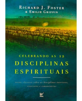 Celebrando As Doze Disciplinas Espirituais | Richard J. Foster