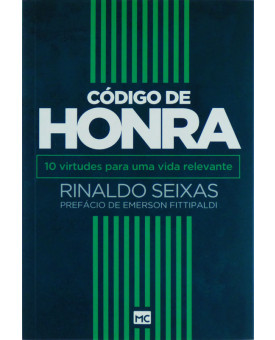 Livro Código De Honra | 10 virtudes para uma vida relevante | Rinaldo Seixas
