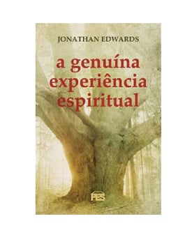 A Genuína Experiência Espiritual | Jonathan Edwards