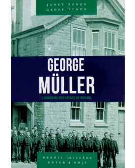 George Müller - O guardião dos Órfãos de Bristol | Janet Benge | Geoff Benge
