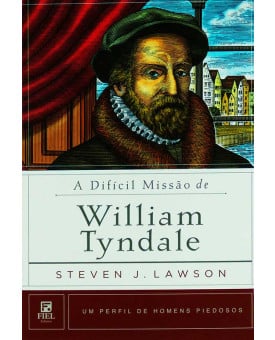 Livro A Difícil Missão De William Tyndale | Steven J. Lawson | Coleção Homens Piedosos