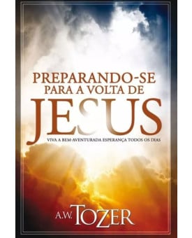 Preparando-se Para a Volta de Jesus | A. W. Tozer