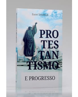 Protestantismo e Progresso | Ernst Troeltsch
