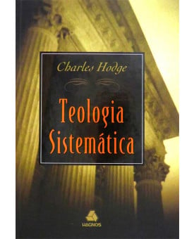 Teologia Sistemática | Charles Hodge | Olhar Clássico