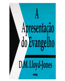 A Apresentação do Evangelho | D. M. Lloyd-Jones