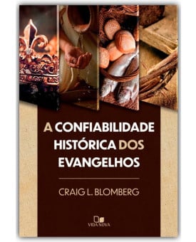 A Confiabilidade Histórica dos Evangelhos | Craig L. Blomberg