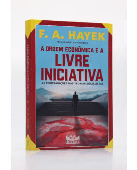 A Ordem Econômica e a Livre Iniciativa | F. A. Hayek