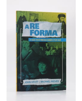 A Reforma | John Stott | Michael Reeves