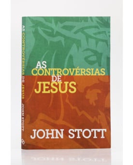 As Controvérsias de Jesus | John Stott