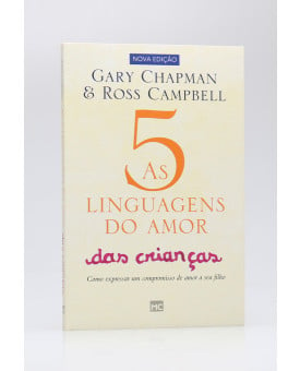 As Cinco Linguagens do Amor Das Crianças | Gary Chapman & Ross Campbell