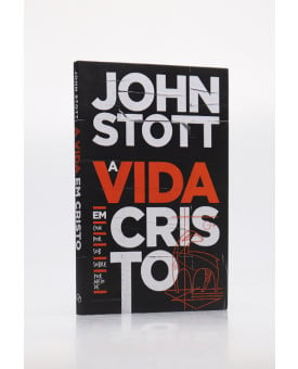 A Vida Em Cristo | John Stott
