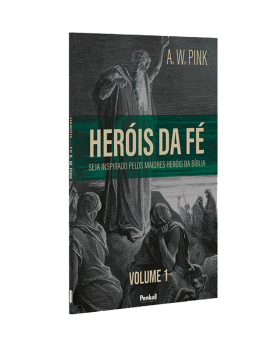 Heróis da Fé | Vol.1 | A. W. Pink 