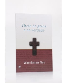 Cheio de Graça e de Verdade | Watchman Nee