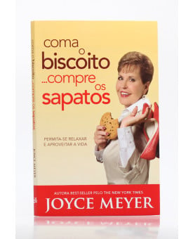 Coma o Biscoito, Compre os Sapatos | Joyce Meyer 