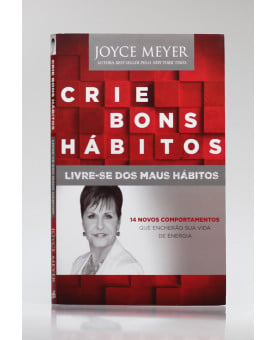 Crie Bons Hábitos, Livre-se Dos Maus Hábitos | Joyce Meyer