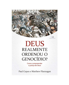 Deus Realmente Ordenou o Genocídio? | Paul Copan e Matthew Flannagan 