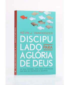 Discipulado para a Glória de Deus | Kevin J. Vanhoozer 