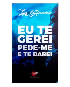 Eu Te Gerei Pede-Me e Te Darei | Luiz Hermínio