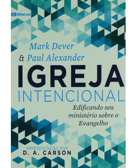 Igreja Intencional | Mark Dever e Paul Alexander 