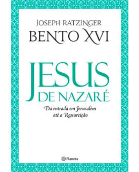 Jesus de Nazaré - Da Entrada em Jerusalém Até a Ressurreição | Joseph Ratzinger