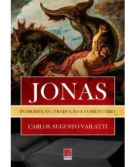 Jonas: Introdução, Tradução e Comentário | Carlos Augusto Vailatti