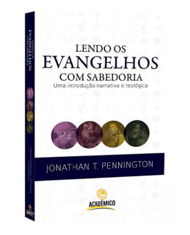 Lendo os Evangelhos Com Sabedoria | Jonathan T. Pennington