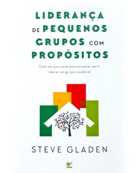 Liderança de Pequenos Grupos com Propósitos | Steve Gladen 