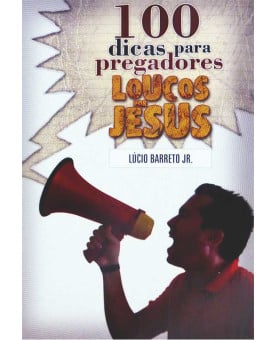 100 Dicas para Pregadores Loucos por Jesus | Lucinho Barreto