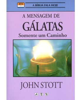 A Mensagem de Gálatas | John Stott